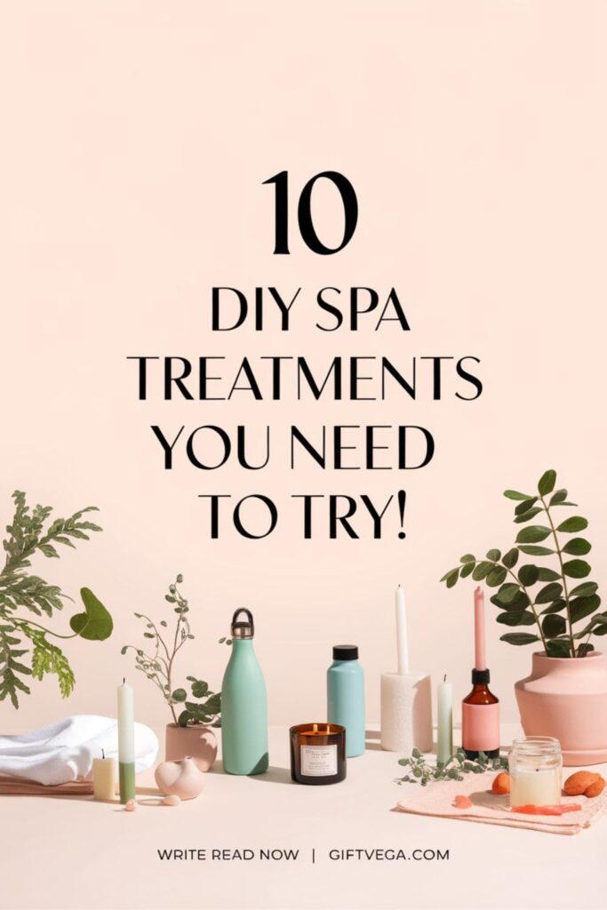 Collage of DIY spa treatments with text overlay '10 DIY Spa Treatments You Need to Try!' and 'Read Now _ GiftVega.com'