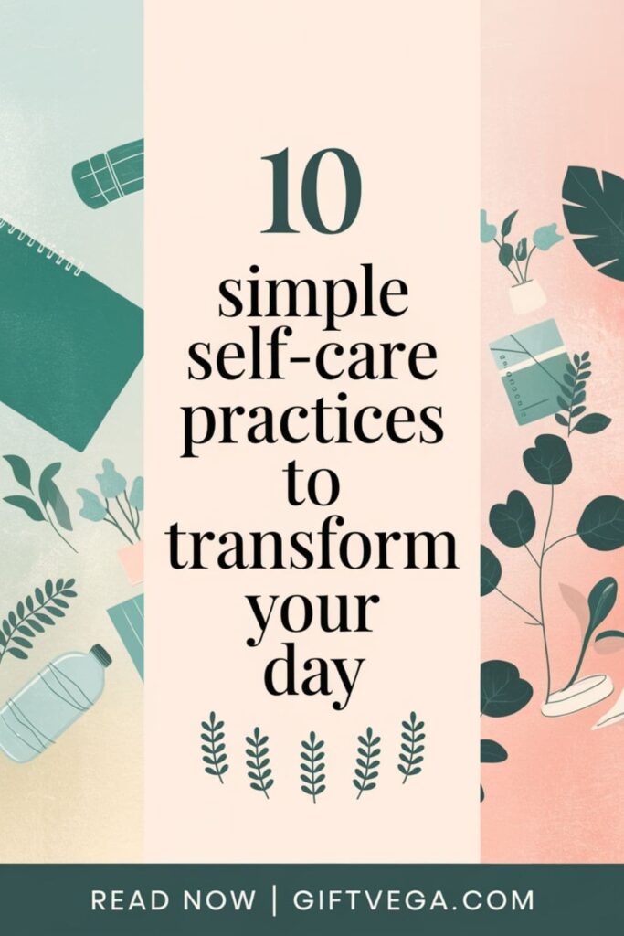Pastel Pinterest image with text '10 Simple Self-Care Practices to Transform Your Day' and 'Read Now _ GiftVega.com' at the bottom