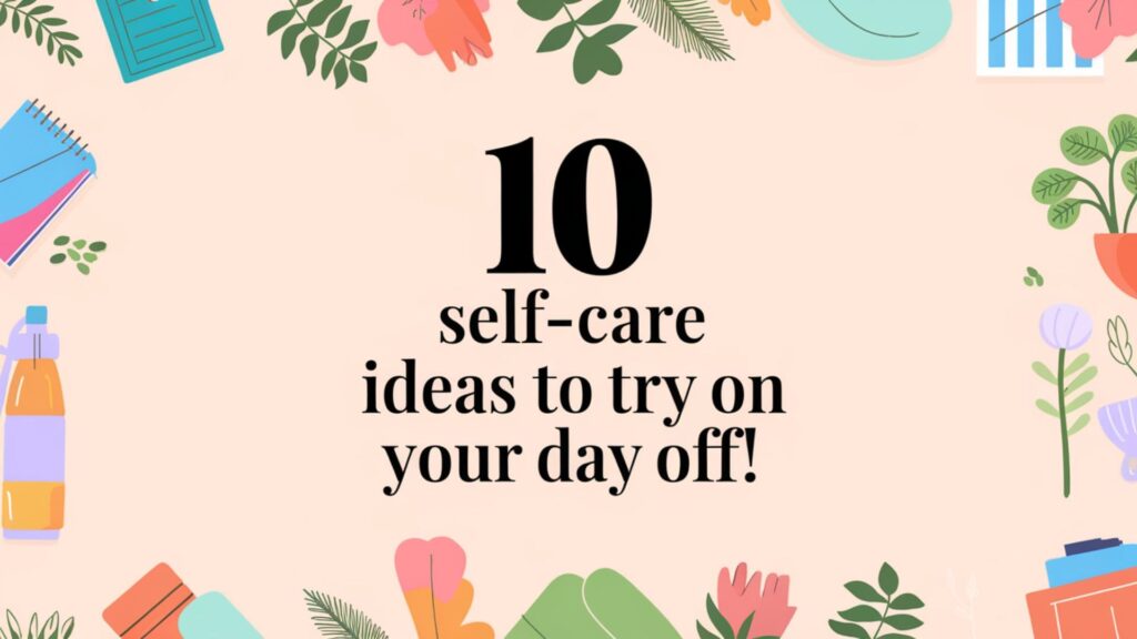 Pastel-colored image with text '10 Self-Care Ideas to Try on Your Day Off!' surrounded by self-care icons